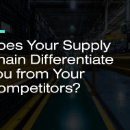 Does Your Supply Chain Differentiate You from Your Competitors?