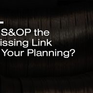 Is S&OP the Missing Link in Your Planning?